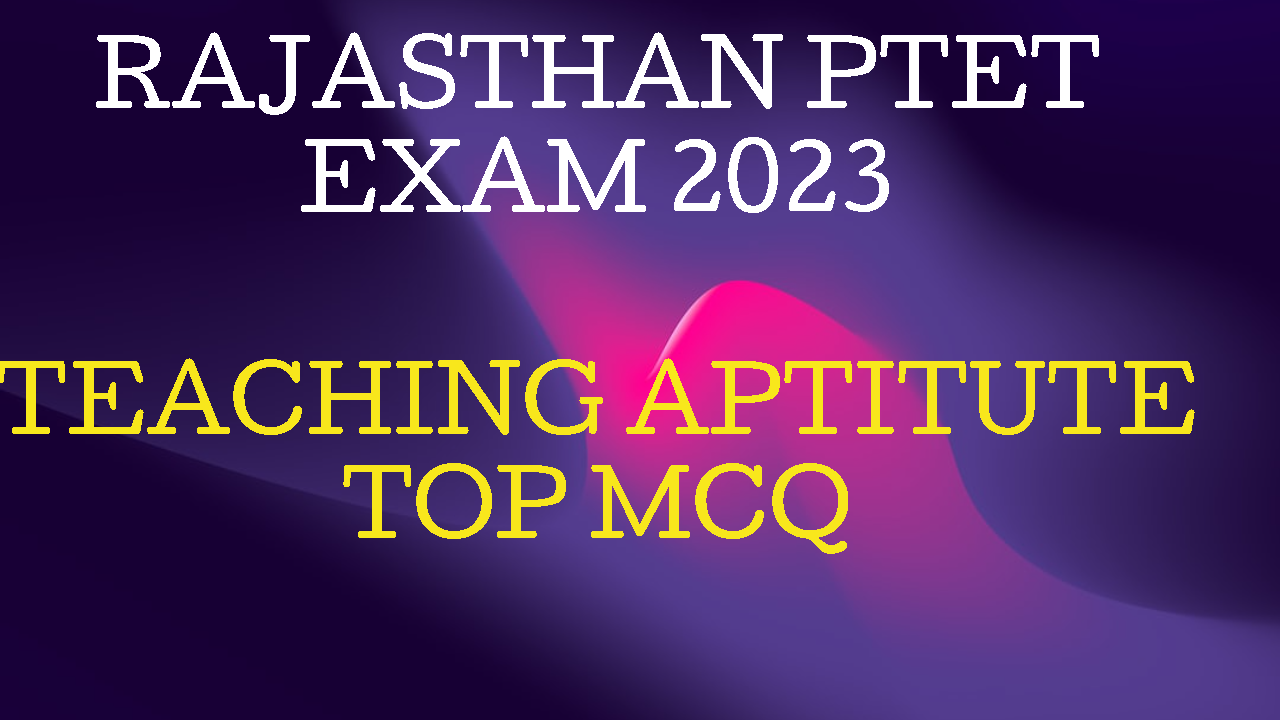 Rajasthan PTET Exam 2023 Teaching Aptitude